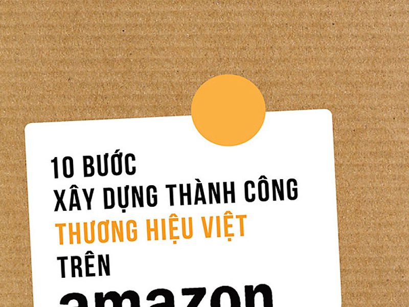 10 Bước Xây Dựng Thành Công Thương Hiệu Trên Amazon