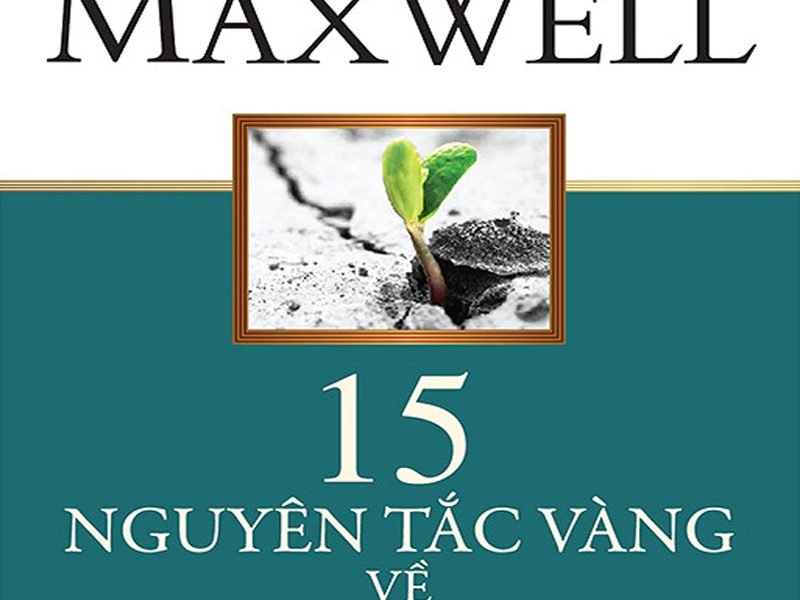 15 Nguyên Tắc Vàng Về Phát Triển Bản Thân – John C. Maxwell