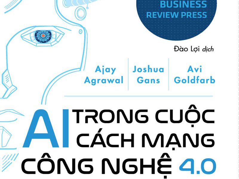 AI Trong Cuộc Cách Mạng Công Nghệ 4.0 – Ajay Agrawal & Joshua Gans & Avi Goldfarb