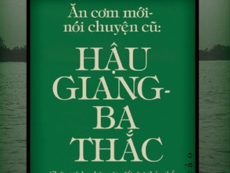 Ăn Cơm Mới, Nói Chuyện Cũ: Hậu Giang – Ba Thắc