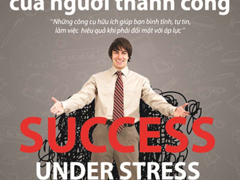 Bí Quyết Đối Mặt Với Căng Thẳng Của Người Thành Công - Sharon Melnick, Ph.D