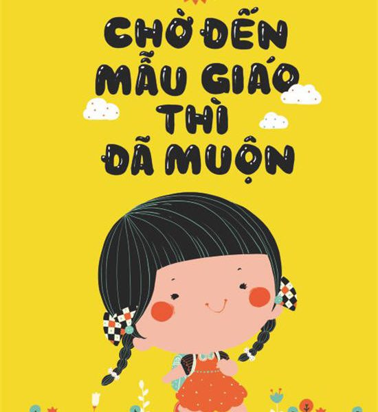 Chờ Đến Mẫu Giáo Thì Đã Muộn