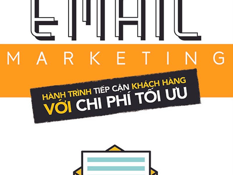 Email Marketing - Hành Trình Tiếp Cận Khách Hàng Với Chi Phí Tối Ưu