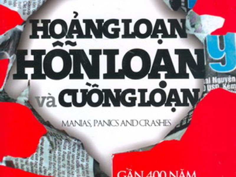 Hoảng Loạn, Hỗn Loạn Và Cuồng Loạn - Gần 400 Năm Lịch Sử Các Cuộc Khủng Hoảng Tài Chính